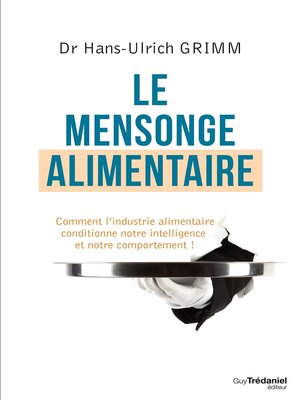 cover image of Le mensonge alimentaire--Comment l'industrie alimentaire conditionne notre intelligence et notre co